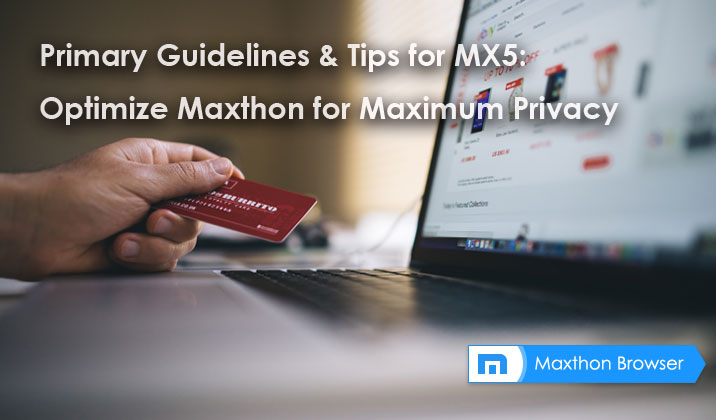 Primary Guidelines & Tips for MX5: Optimize Maxthon for Maximum Privacy