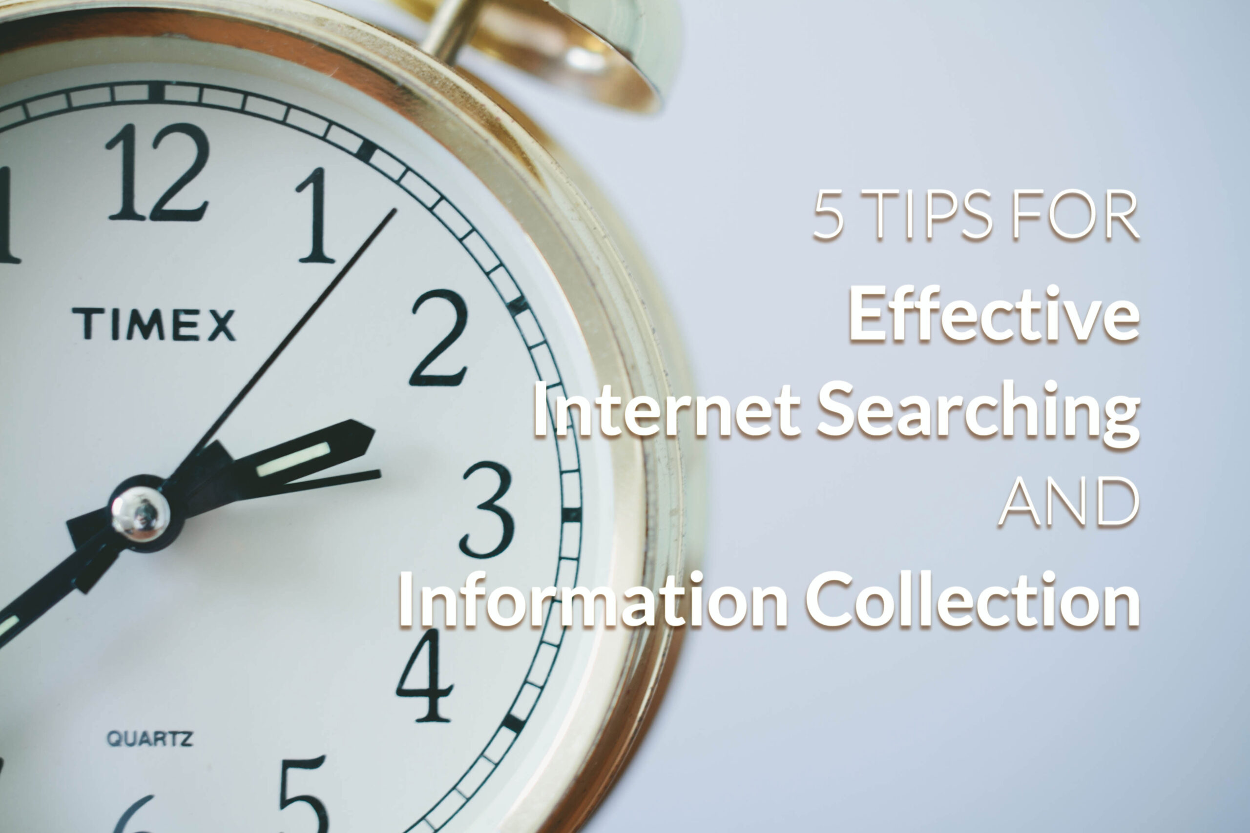 5 Tips for Effective Internet Searching & Information Collection