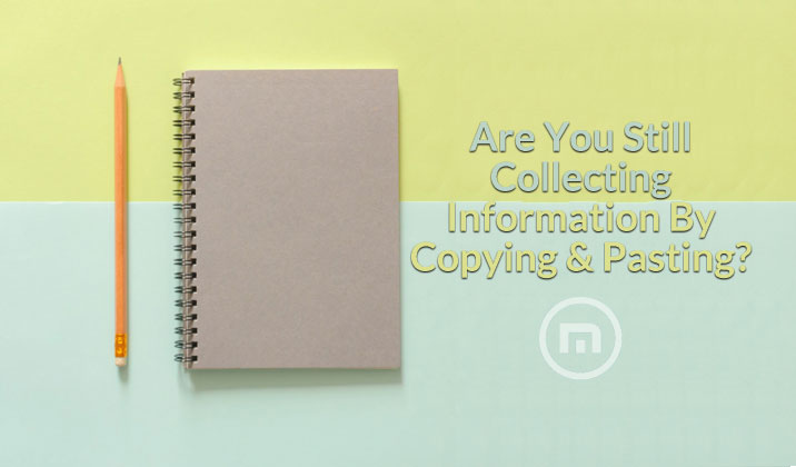 Are You Still Collecting Information By Copying & Pasting?